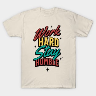 work hard stay humble T-Shirt